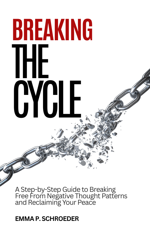 Breaking The Cycle: A Step-by-Step Guide to Breaking Free From Negative Thought Patterns and Reclaiming Your Peace